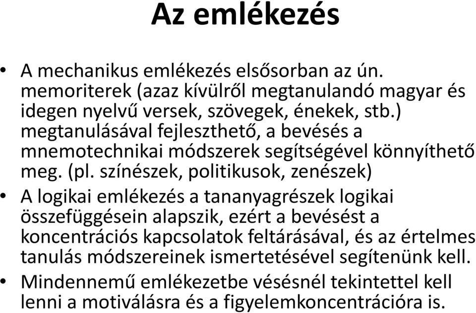 ) megtanulásával fejleszthető, a bevésés a mnemotechnikai módszerek segítségével könnyíthető meg. (pl.