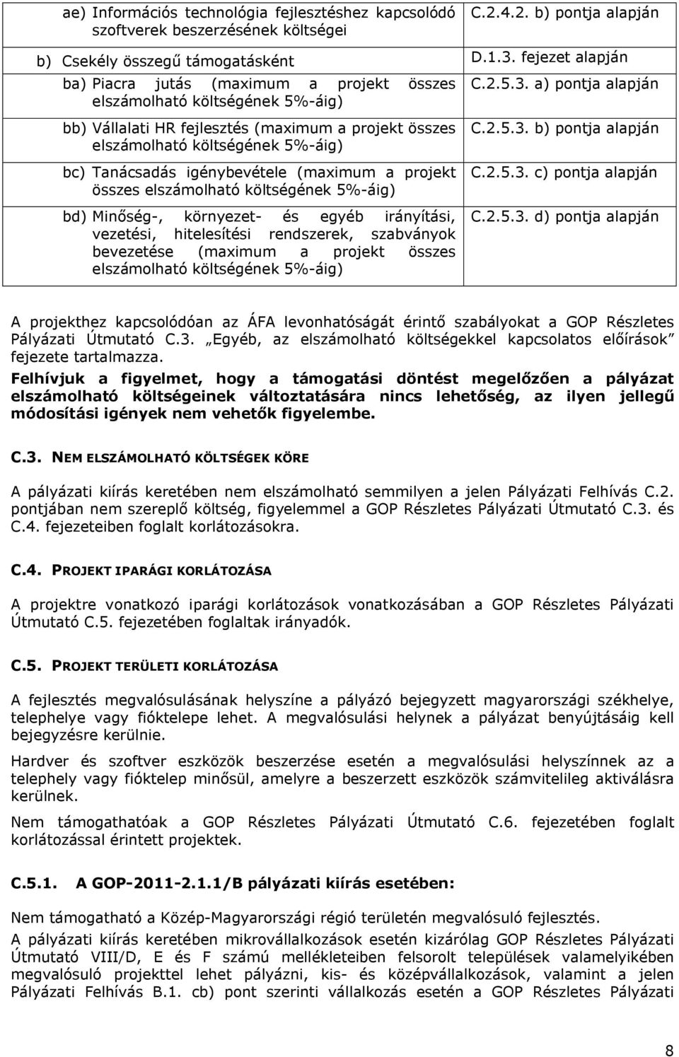 a) pontja alapján bb) Vállalati HR fejlesztés (maximum a projekt összes elszámolható költségének 5%-áig) bc) Tanácsadás igénybevétele (maximum a projekt összes elszámolható költségének 5%-áig) bd)