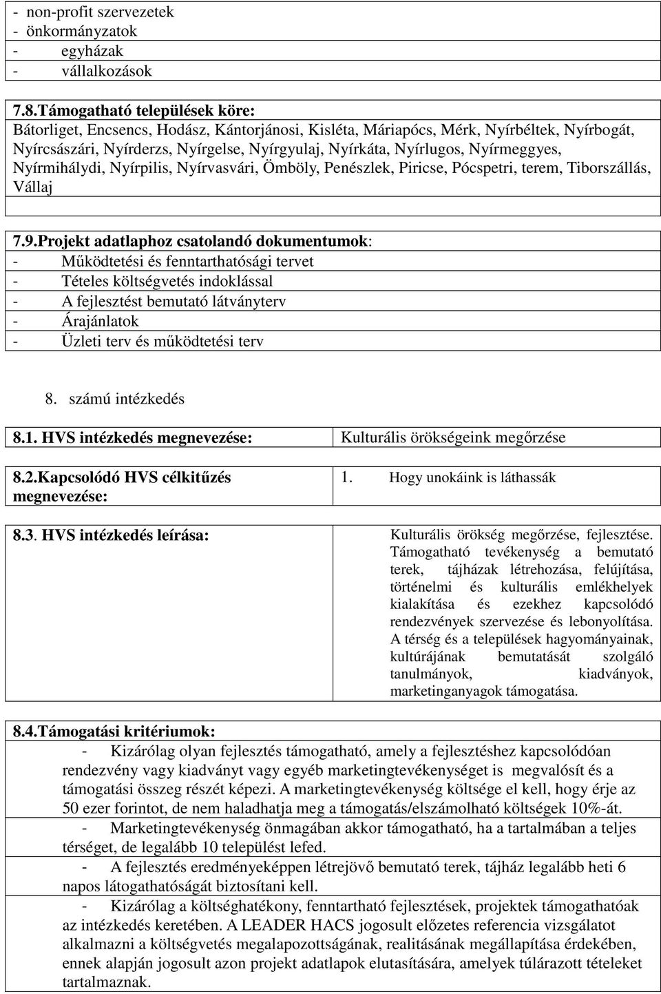 terv 8. számú intézkedés 8.1. HVS intézkedés megnevezése: Kulturális örökségeink megőrzése 8.2.Kapcsolódó HVS célkitűzés megnevezése: 1. Hogy unokáink is láthassák 8.3.