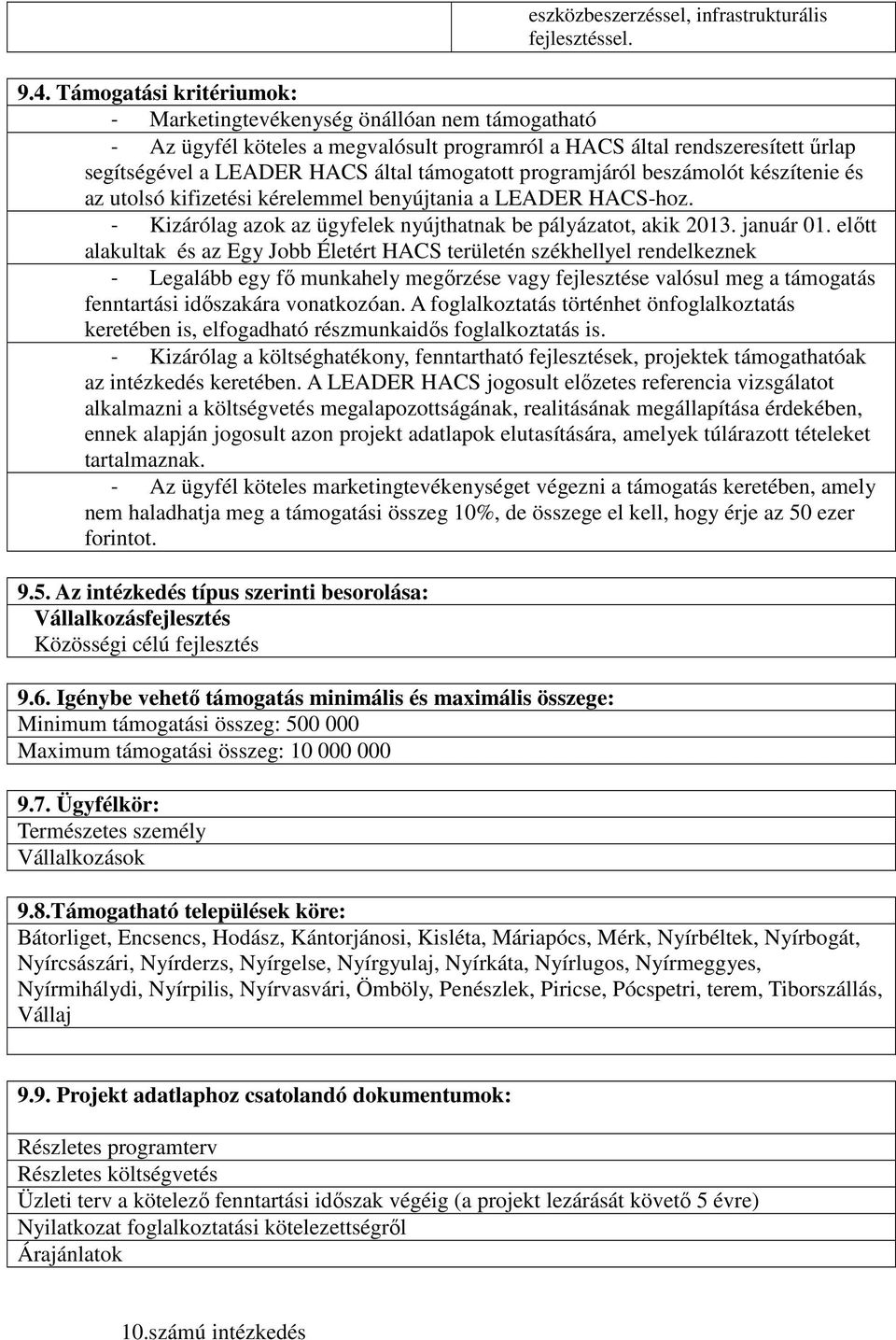 valósul meg a támogatás fenntartási időszakára vonatkozóan. A foglalkoztatás történhet önfoglalkoztatás keretében is, elfogadható részmunkaidős foglalkoztatás is.