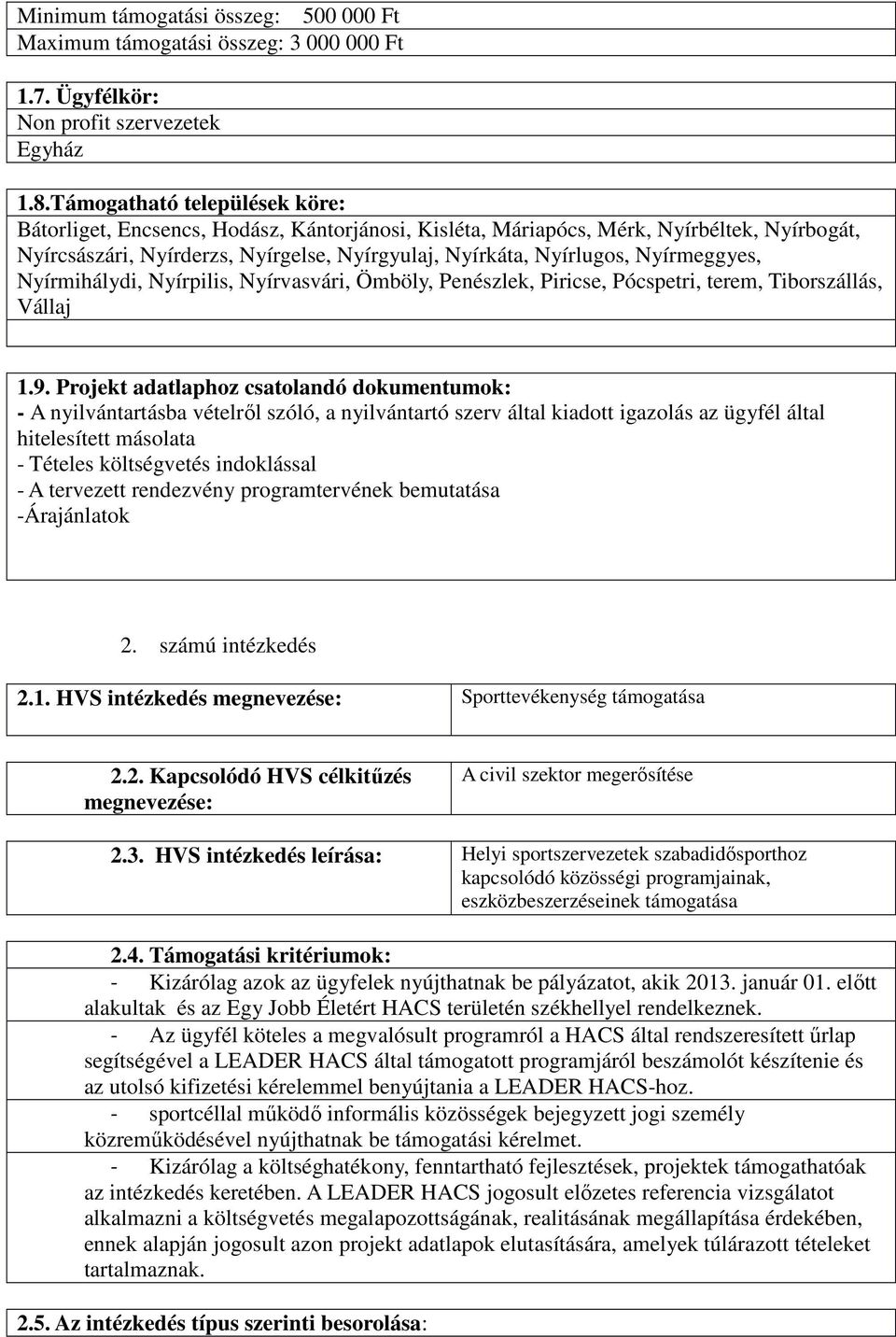 A tervezett rendezvény programtervének bemutatása -Árajánlatok 2. számú intézkedés 2.1. HVS intézkedés megnevezése: Sporttevékenység támogatása 2.2. Kapcsolódó HVS célkitűzés megnevezése: A civil szektor megerősítése 2.