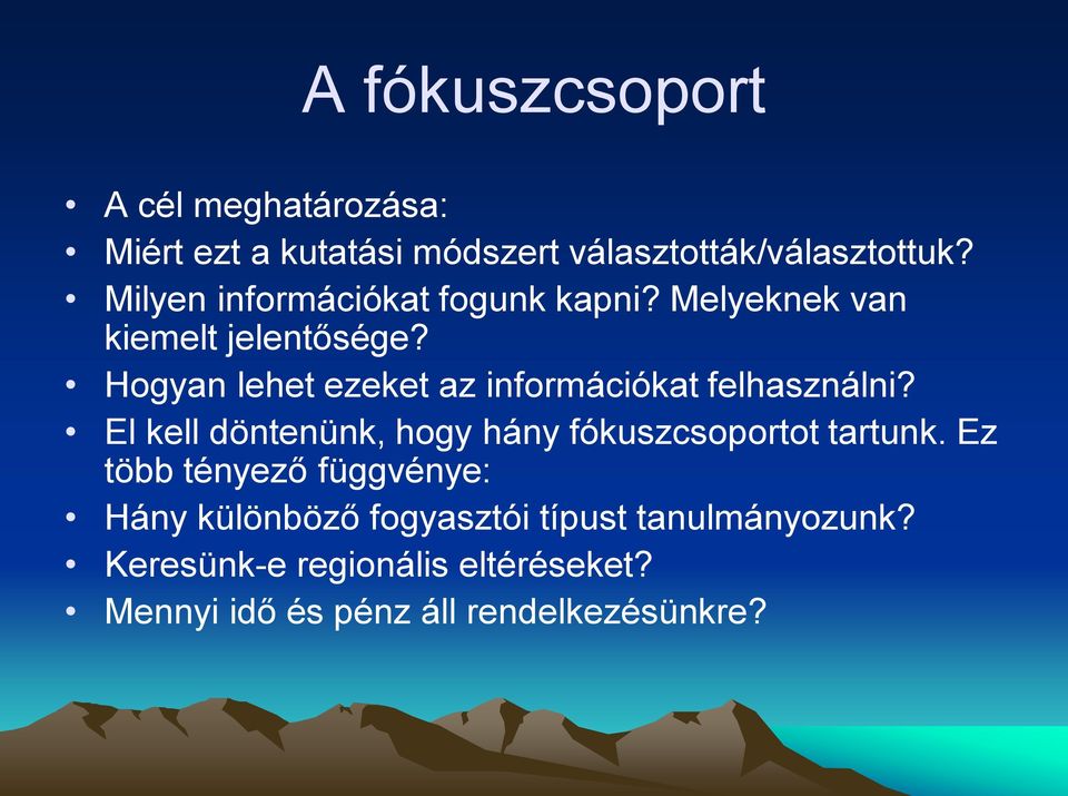 Hogyan lehet ezeket az információkat felhasználni? El kell döntenünk, hogy hány fókuszcsoportot tartunk.