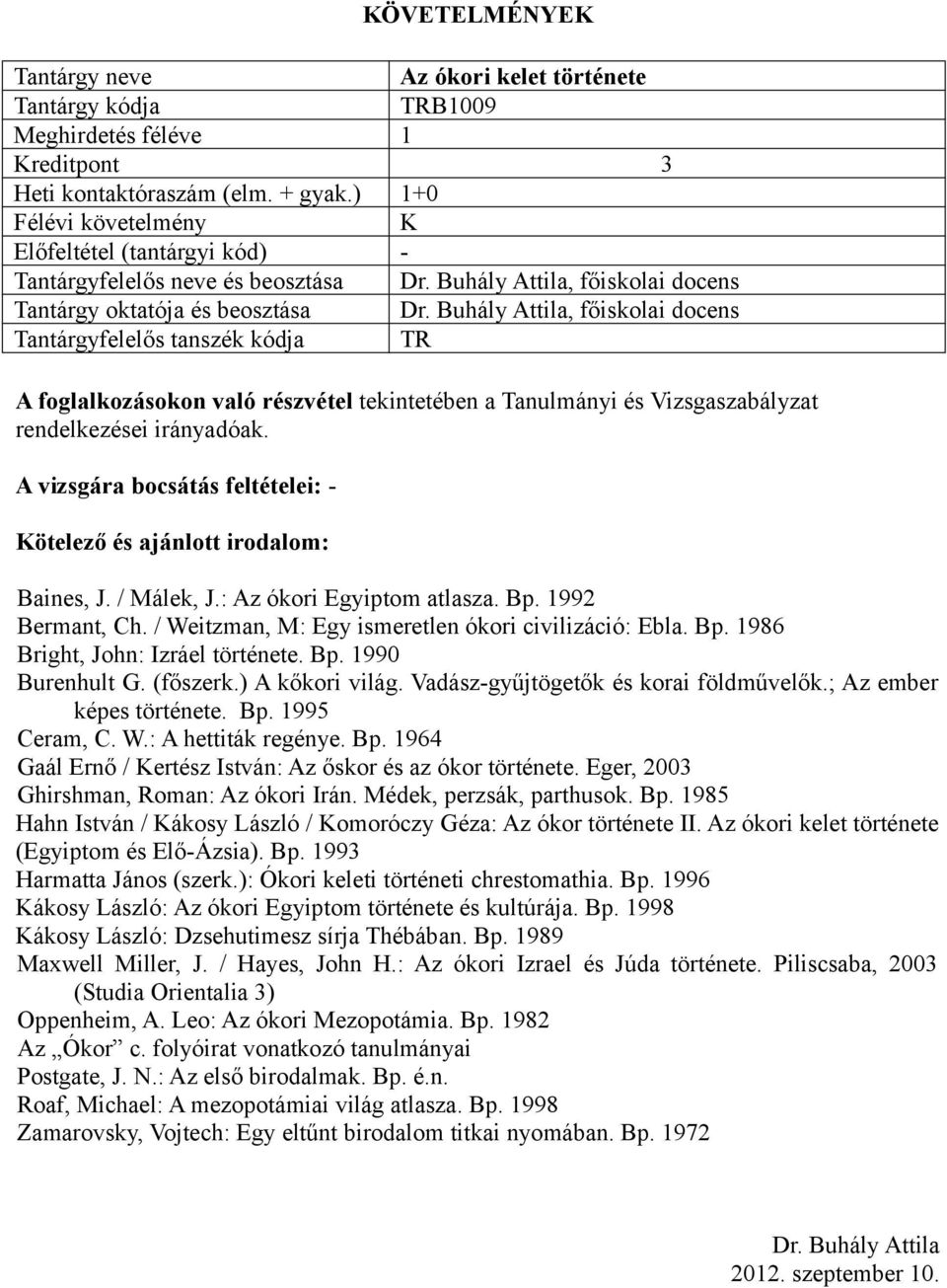 Tanulmányi és Vizsgaszabályzat rendelkezései irányadóak. A vizsgára bocsátás feltételei: - Baines, J. / Málek, J.: Az ókori Egyiptom atlasza. Bp. 1992 Bermant, Ch.
