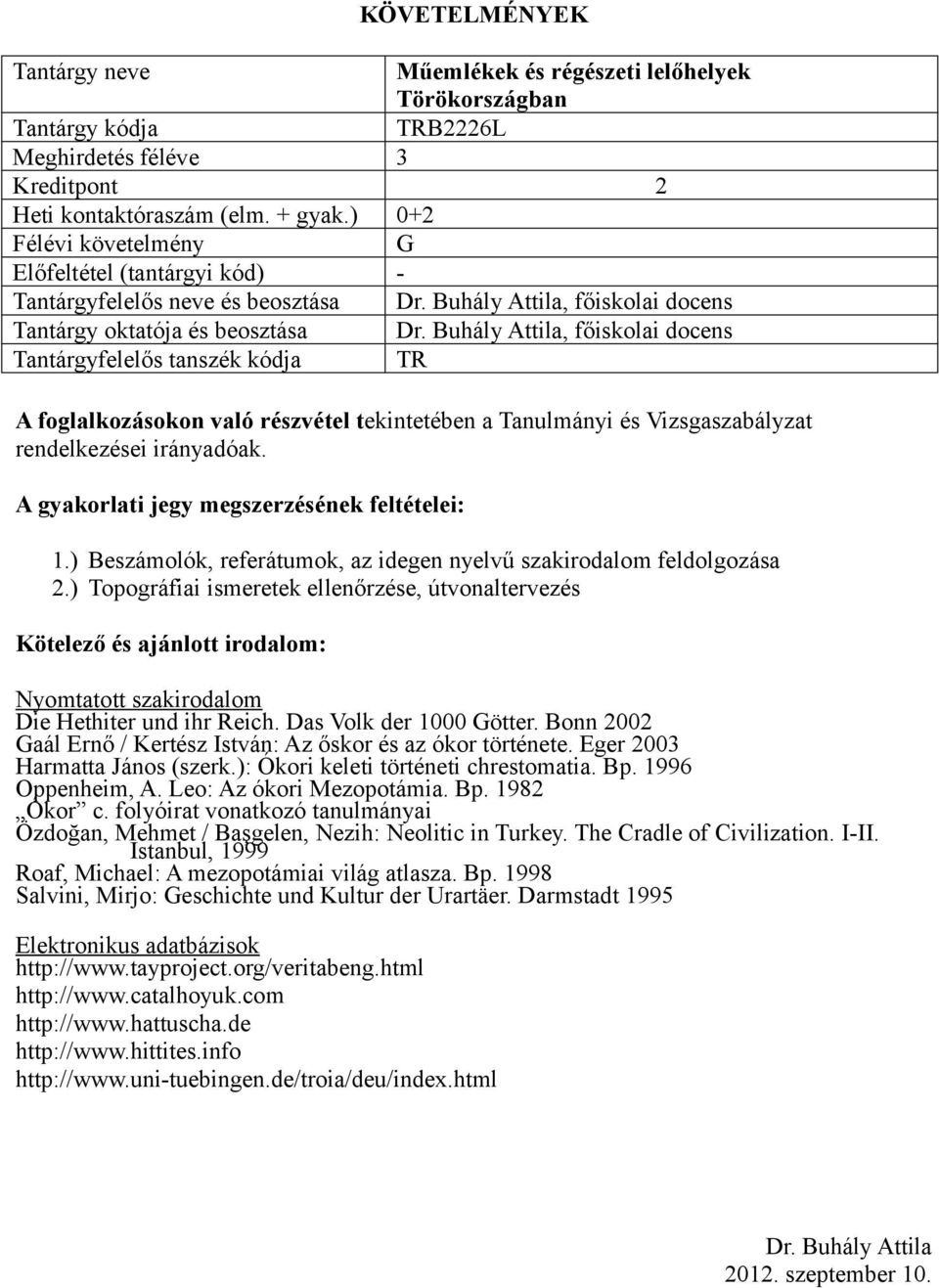 ) Beszámolók, referátumok, az idegen nyelvű szakirodalom feldolgozása 2.) Topográfiai ismeretek ellenőrzése, útvonaltervezés Nyomtatott szakirodalom Die Hethiter und ihr Reich.