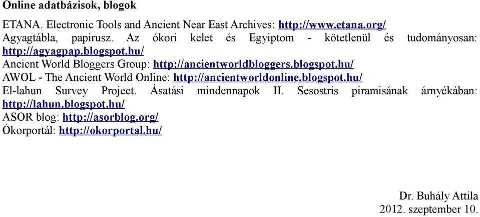 hu/ Ancient World Bloggers roup: http://ancientworldbloggers.blogspot.hu/ AWOL - The Ancient World Online: http://ancientworldonline.