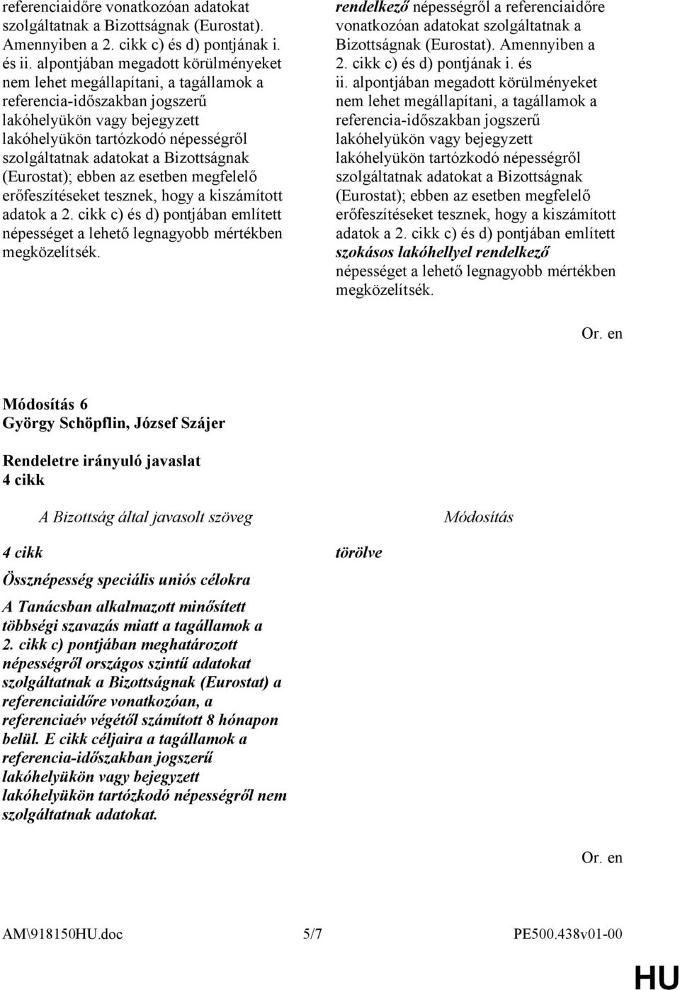 erőfeszítéseket tesznek, hogy a kiszámított adatok a 2. cikk c) és d) pontjában említett népességet a lehető legnagyobb mértékben megközelítsék.