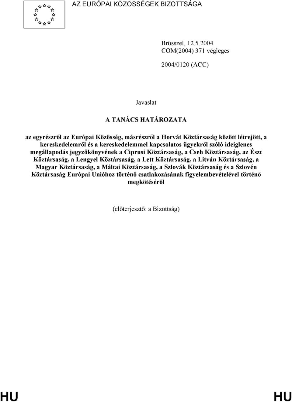 kereskedelemről és a kereskedelemmel kapcsolatos ügyekről szóló ideiglenes megállapodás jegyzőkönyvének a Ciprusi Köztársaság, a Cseh Köztársaság, az Észt