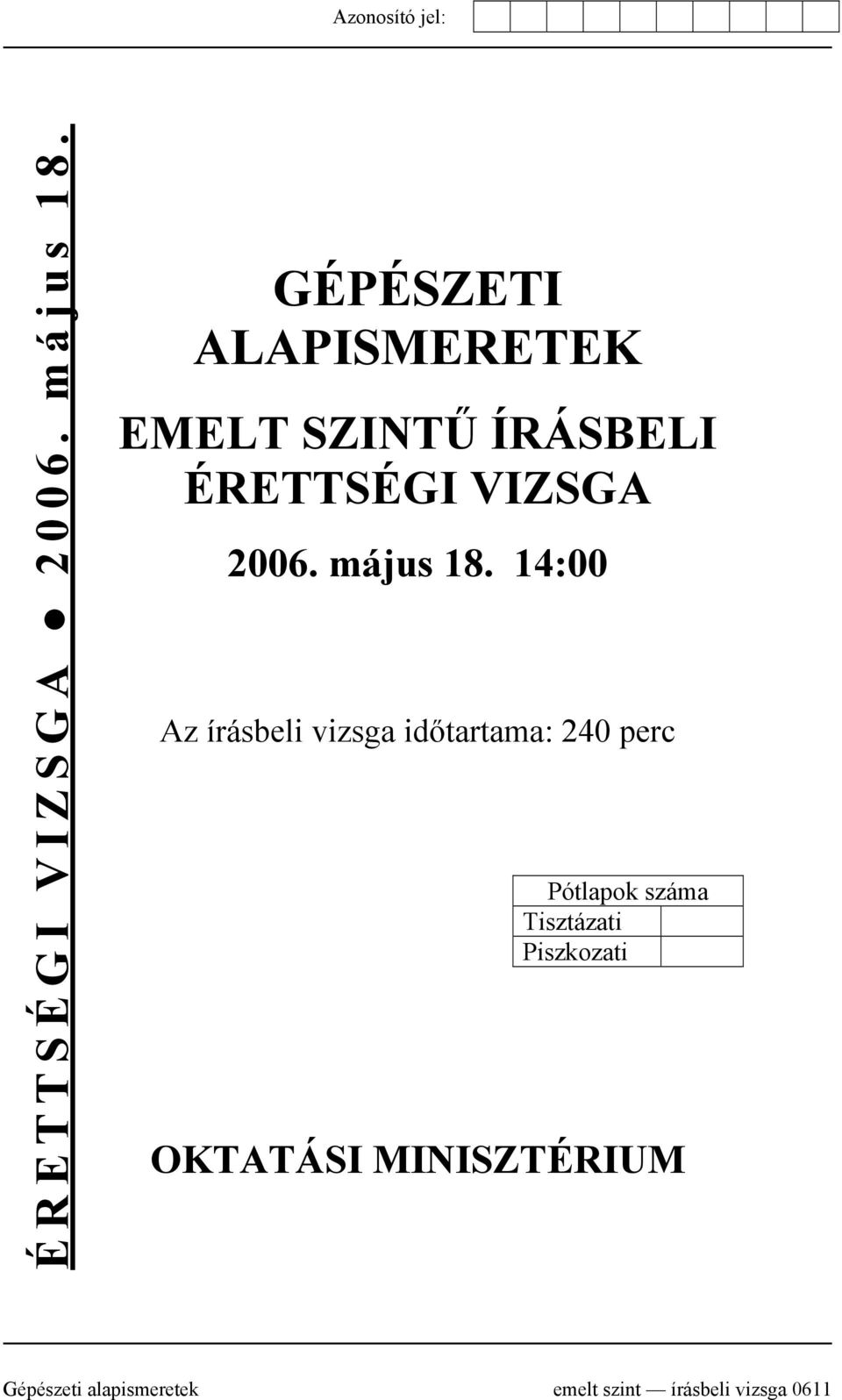 vizsga időtartama: 240 perc Pótlapok száma Tisztázati Piszkozati