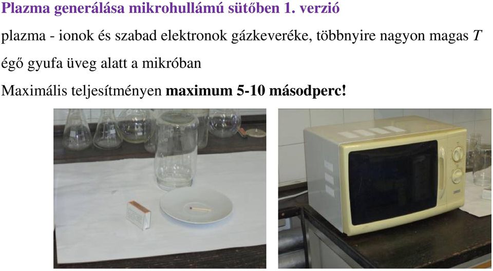 gázkeveréke, többnyire nagyon magas T égő gyufa