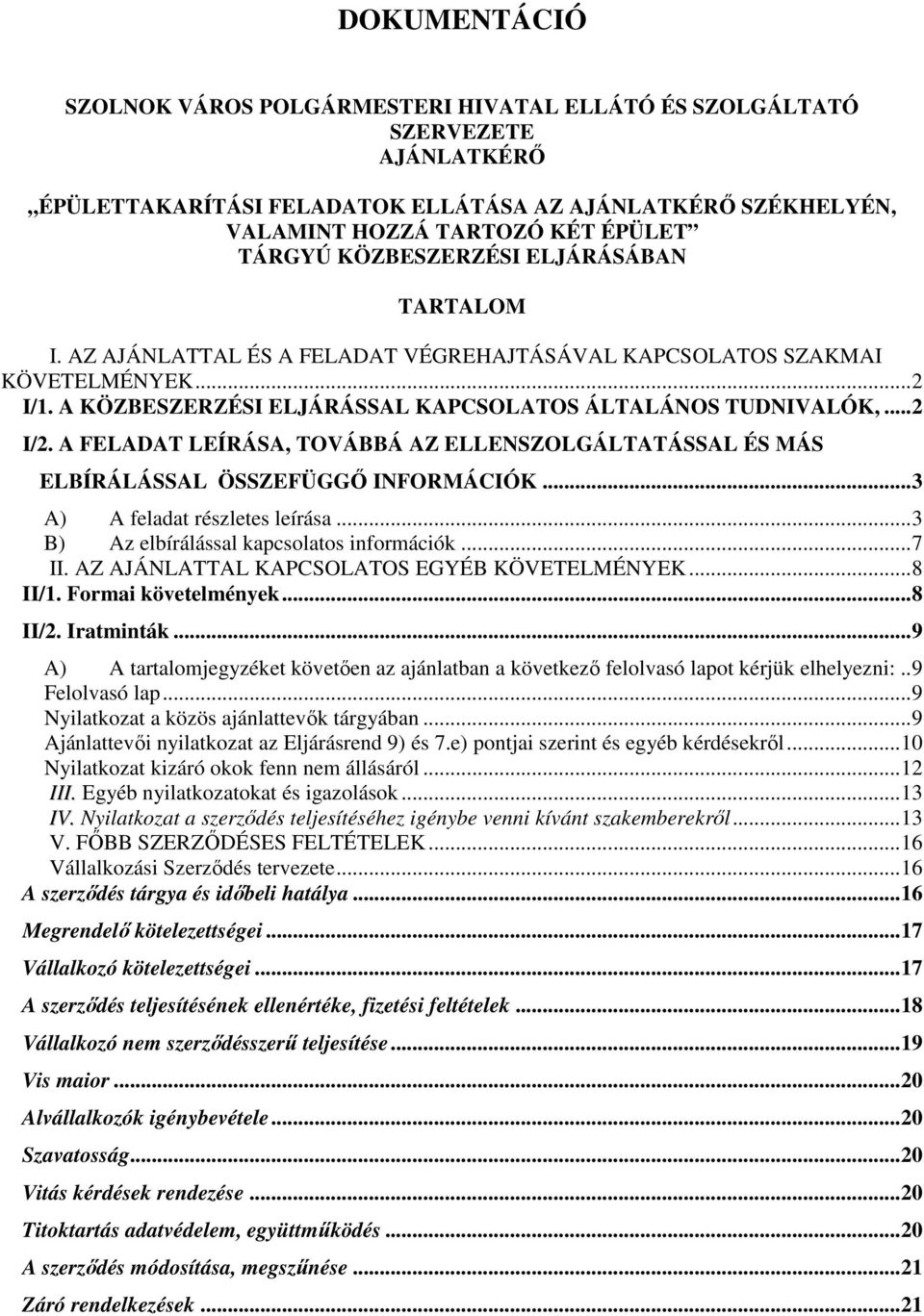 A FELADAT LEÍRÁSA, TOVÁBBÁ AZ ELLENSZOLGÁLTATÁSSAL ÉS MÁS ELBÍRÁLÁSSAL ÖSSZEFÜGGŐ INFORMÁCIÓK... 3 A) A feladat részletes leírása... 3 B) Az elbírálással kapcsolatos információk... 7 II.