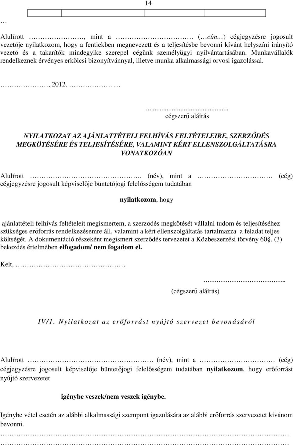 nyilvántartásában. Munkavállalók rendelkeznek érvényes erkölcsi bizonyítvánnyal, illetve munka alkalmassági orvosi igazolással., 2012.