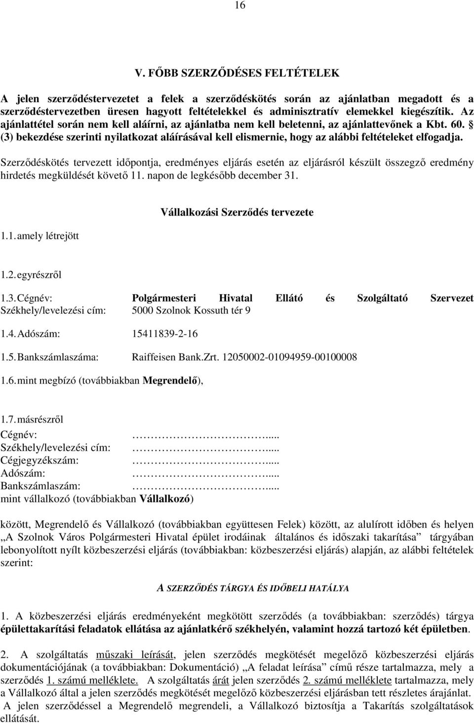 (3) bekezdése szerinti nyilatkozat aláírásával kell elismernie, hogy az alábbi feltételeket elfogadja.