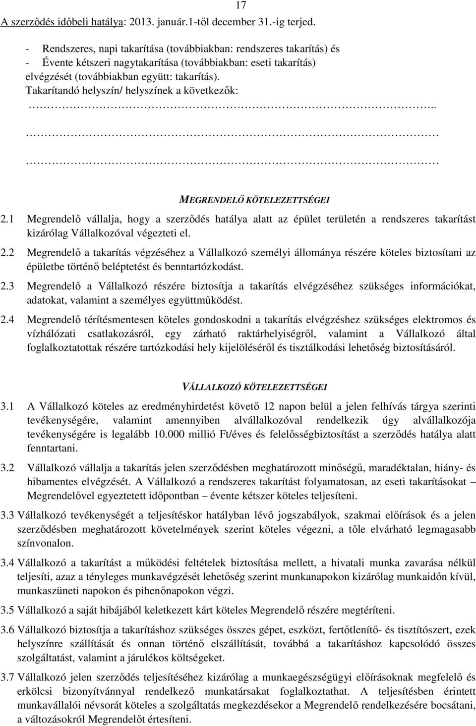 Takarítandó helyszín/ helyszínek a következők:.. 17 MEGRENDELŐ KÖTELEZETTSÉGEI 2.