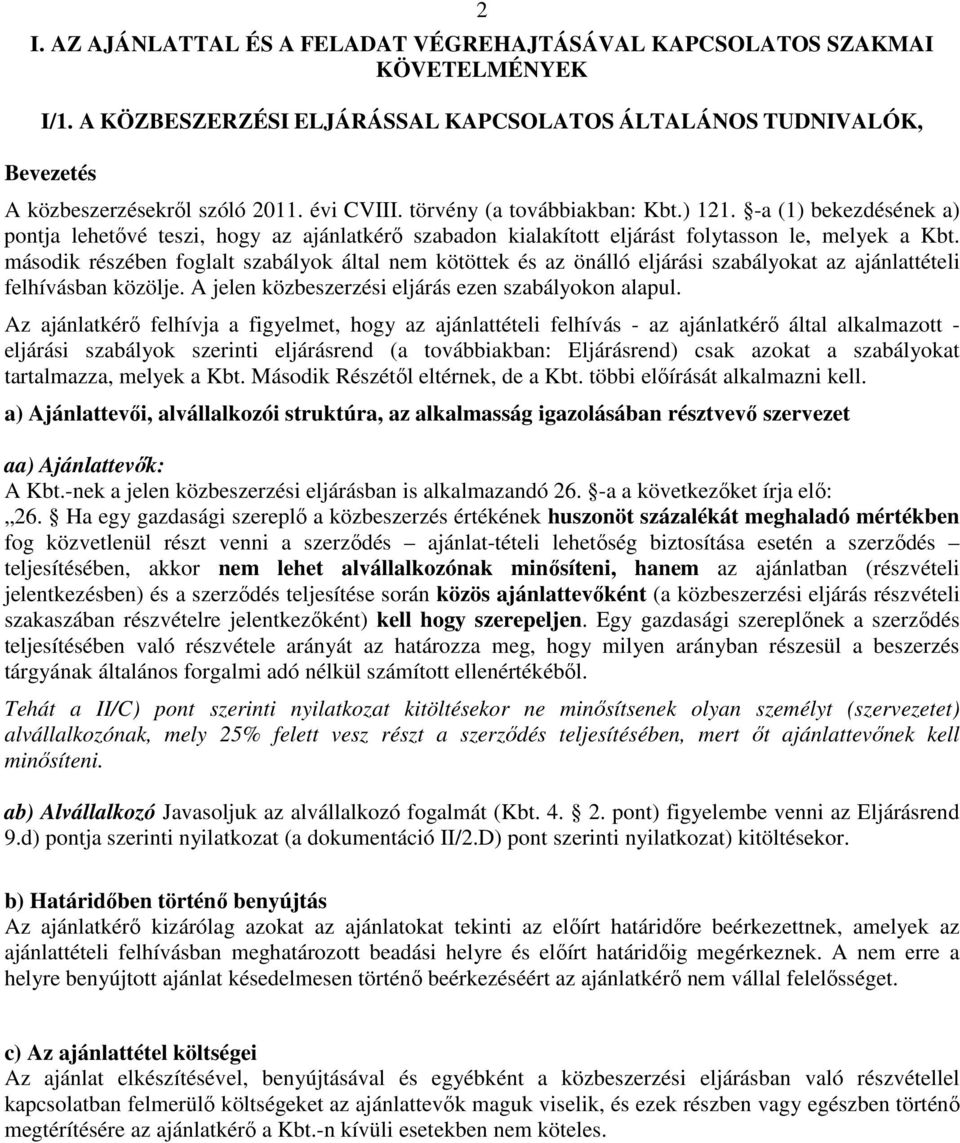 második részében foglalt szabályok által nem kötöttek és az önálló eljárási szabályokat az ajánlattételi felhívásban közölje. A jelen közbeszerzési eljárás ezen szabályokon alapul.