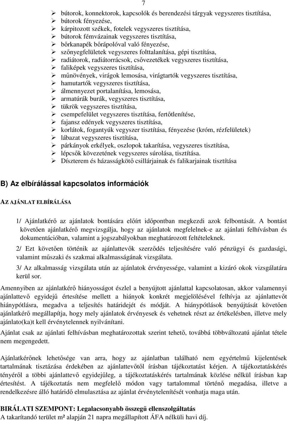 műnövények, virágok lemosása, virágtartók vegyszeres tisztítása, hamutartók vegyszeres tisztítása, álmennyezet portalanítása, lemosása, armatúrák burák, vegyszeres tisztítása, tükrök vegyszeres