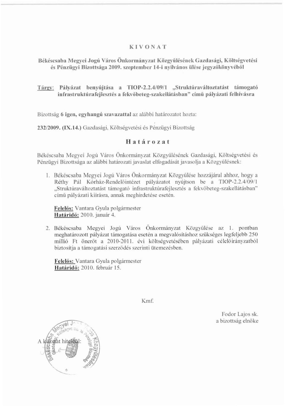 2.4/09/l "StmktúraváUoztatást támogató infrastruktúrafejlcsztés II fckvőbctcg-szakellátásban"címíí pályáznti fclhívásra Bizottság 6 igen, egyhangú szllvazattal az alábbi határozatot hozta: 23212009.