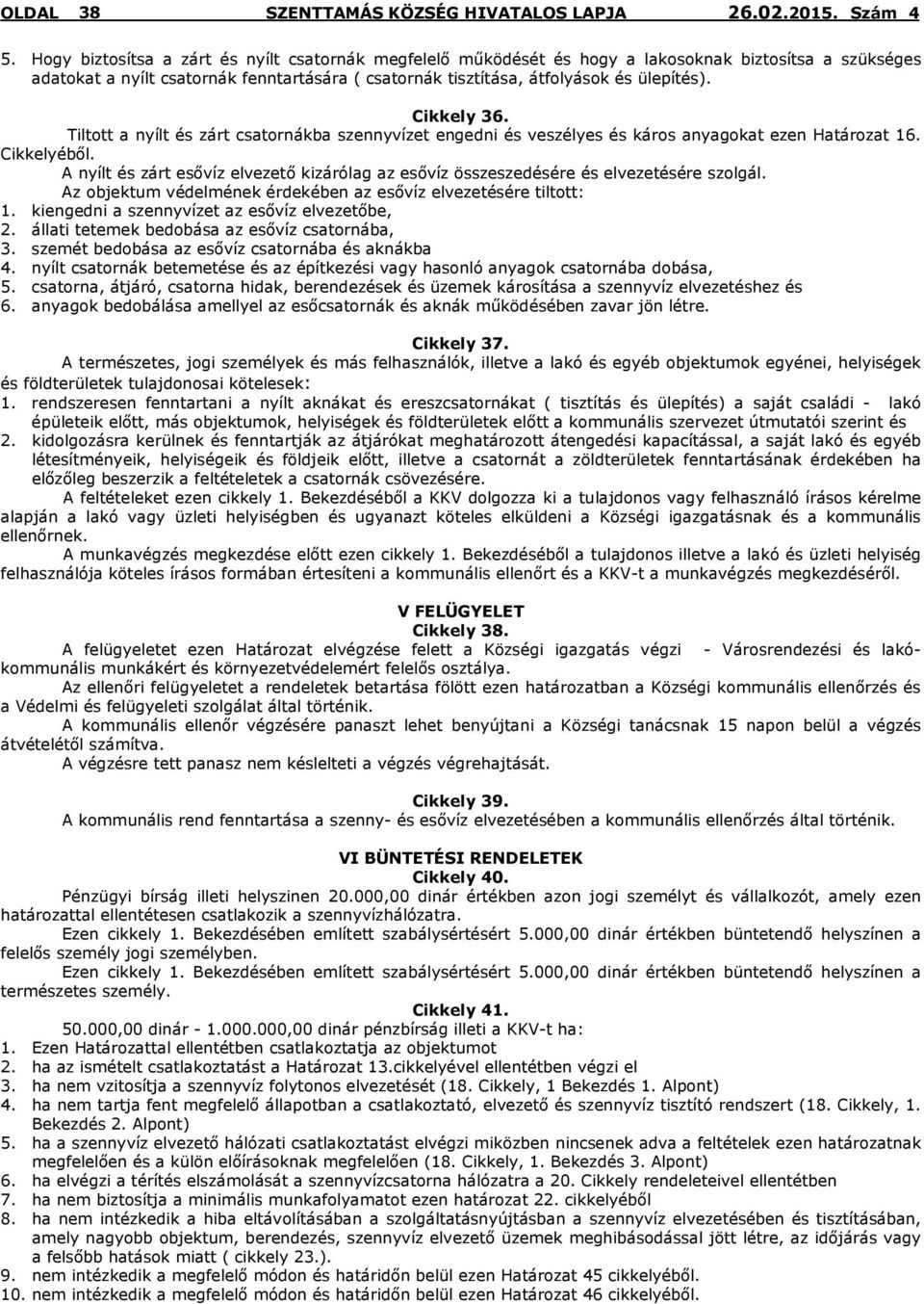 Cikkely 36. Tiltott a nyílt és zárt csatornákba szennyvízet engedni és veszélyes és káros anyagokat ezen Határozat 16. Cikkelyéből.
