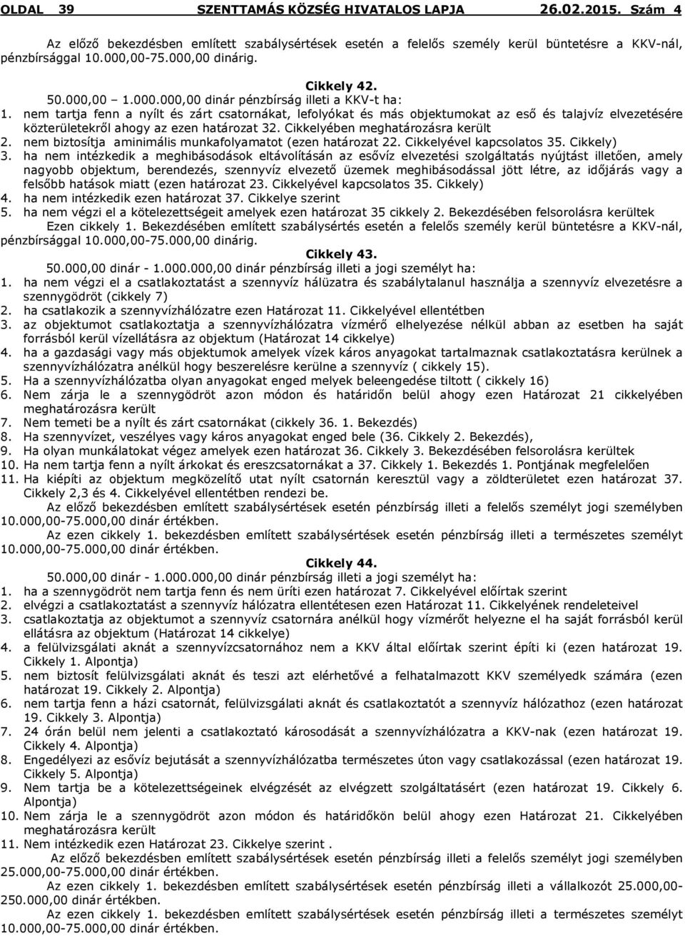 nem biztosítja aminimális munkafolyamatot (ezen határozat 22. Cikkelyével kapcsolatos 35. Cikkely) 3.