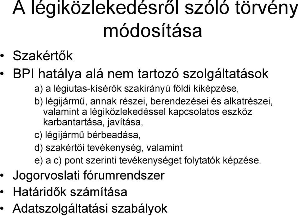 légiközlekedéssel kapcsolatos eszköz karbantartása, javítása, c) légijármű bérbeadása, d) szakértői tevékenység,