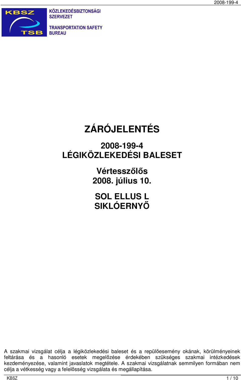 körülményeinek feltárása és a hasonló esetek megelızése érdekében szükséges szakmai intézkedések