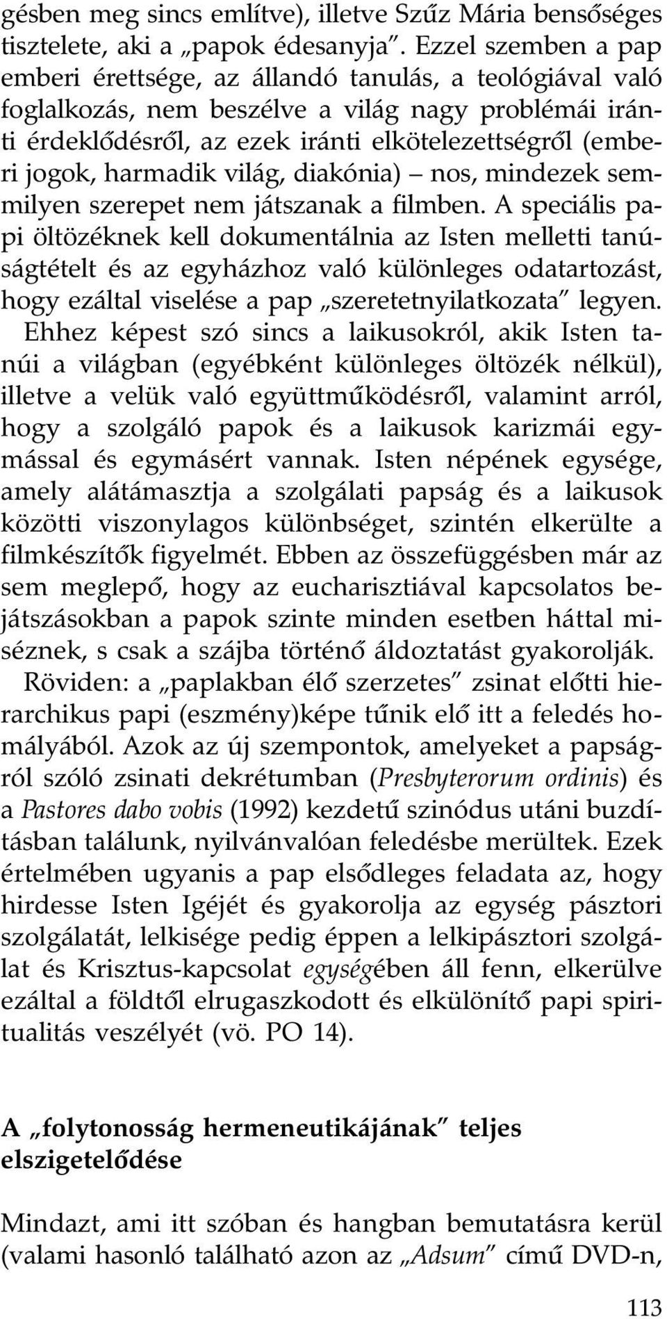 harmadik világ, diakónia) nos, mindezek semmilyen szerepet nem játszanak a filmben.