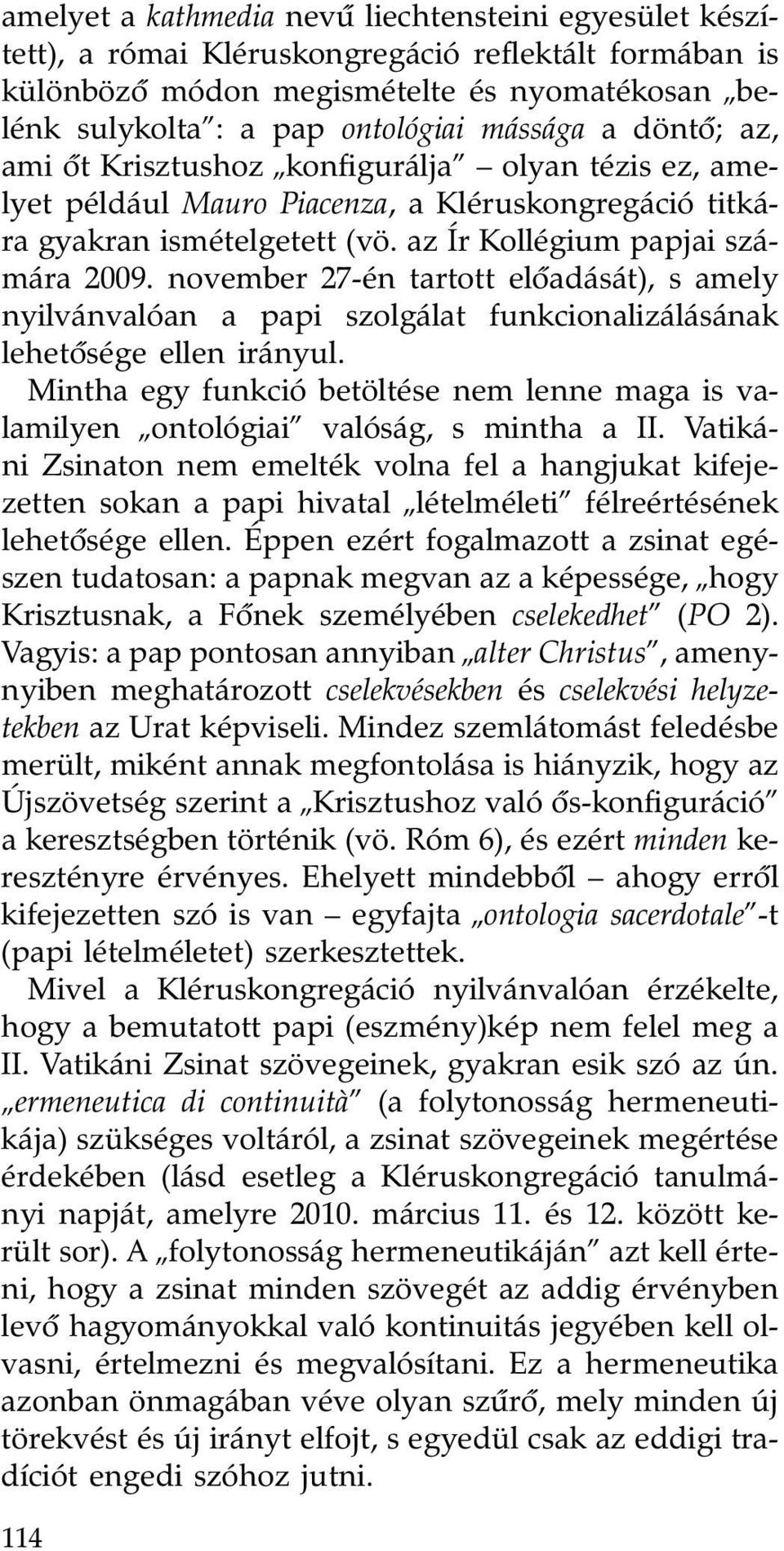 november 27-én tartott elôadását), s amely nyilvánvalóan a papi szolgálat funkcionalizálásának lehetôsége ellen irányul.