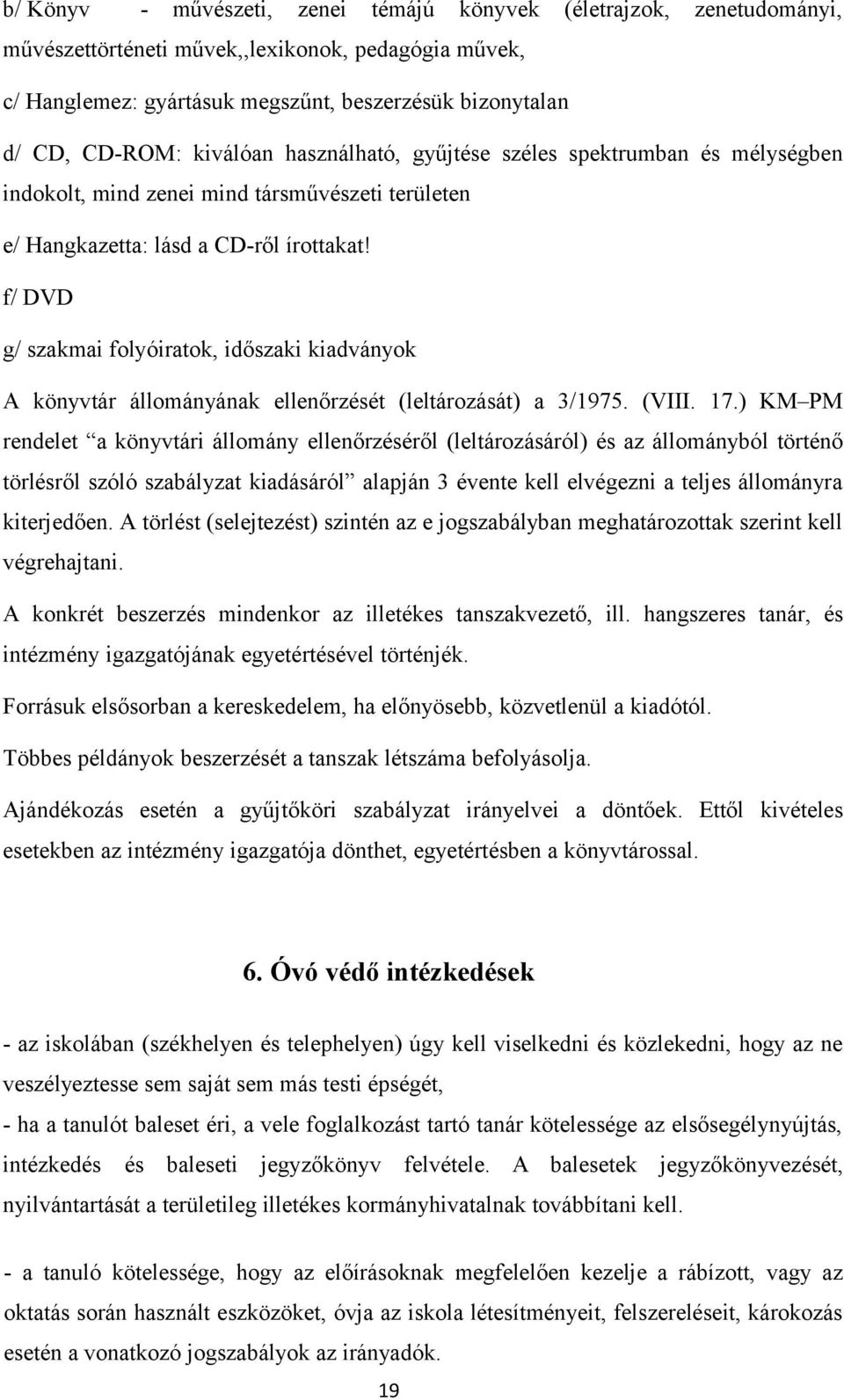 f/ DVD g/ szakmai folyóiratok, időszaki kiadványok A könyvtár állományának ellenőrzését (leltározását) a 3/1975. (VIII. 17.