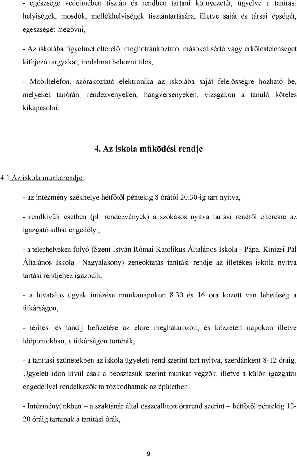 felelősségre hozható be, melyeket tanórán, rendezvényeken, hangversenyeken, vizsgákon a tanuló köteles kikapcsolni. 4. Az iskola működési rendje 4.