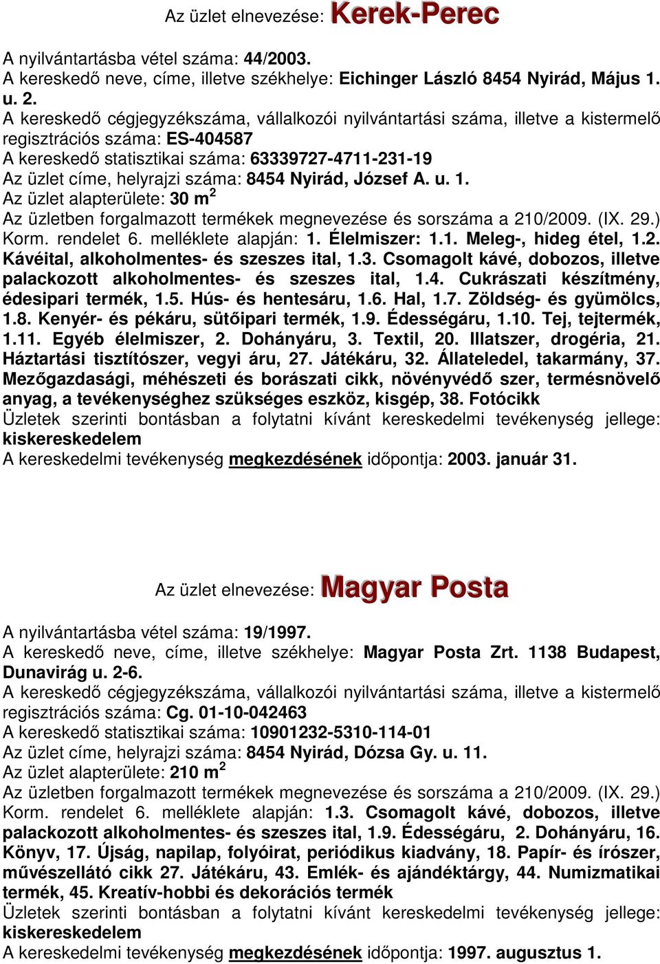 melléklete alapján: 1. Élelmiszer: 1.1. Meleg-, hideg étel, 1.2. Kávéital, alkoholmentes- és szeszes ital, 1.3. Csomagolt kávé, dobozos, illetve palackozott alkoholmentes- és szeszes ital, 1.4.