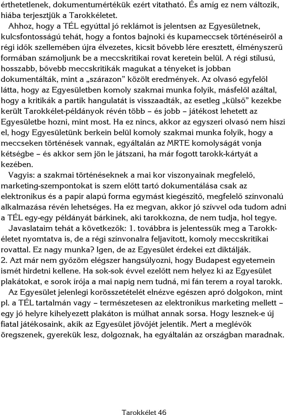 lére eresztett, élményszerű formában számoljunk be a meccskritikai rovat keretein belül.