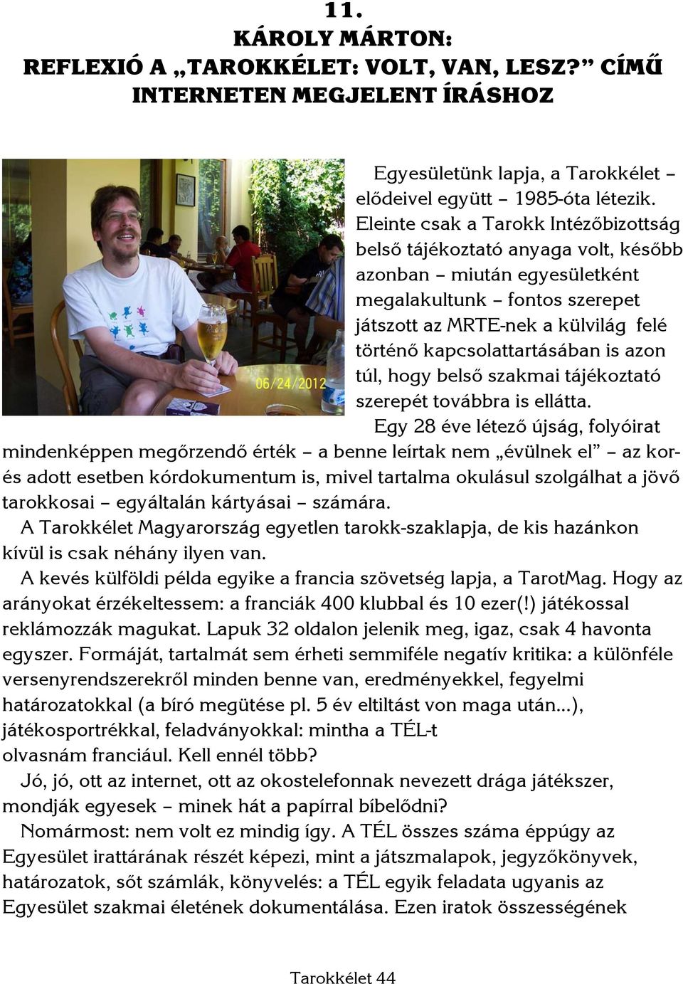 is azon túl, hogy belső szakmai tájékoztató szerepét továbbra is ellátta.
