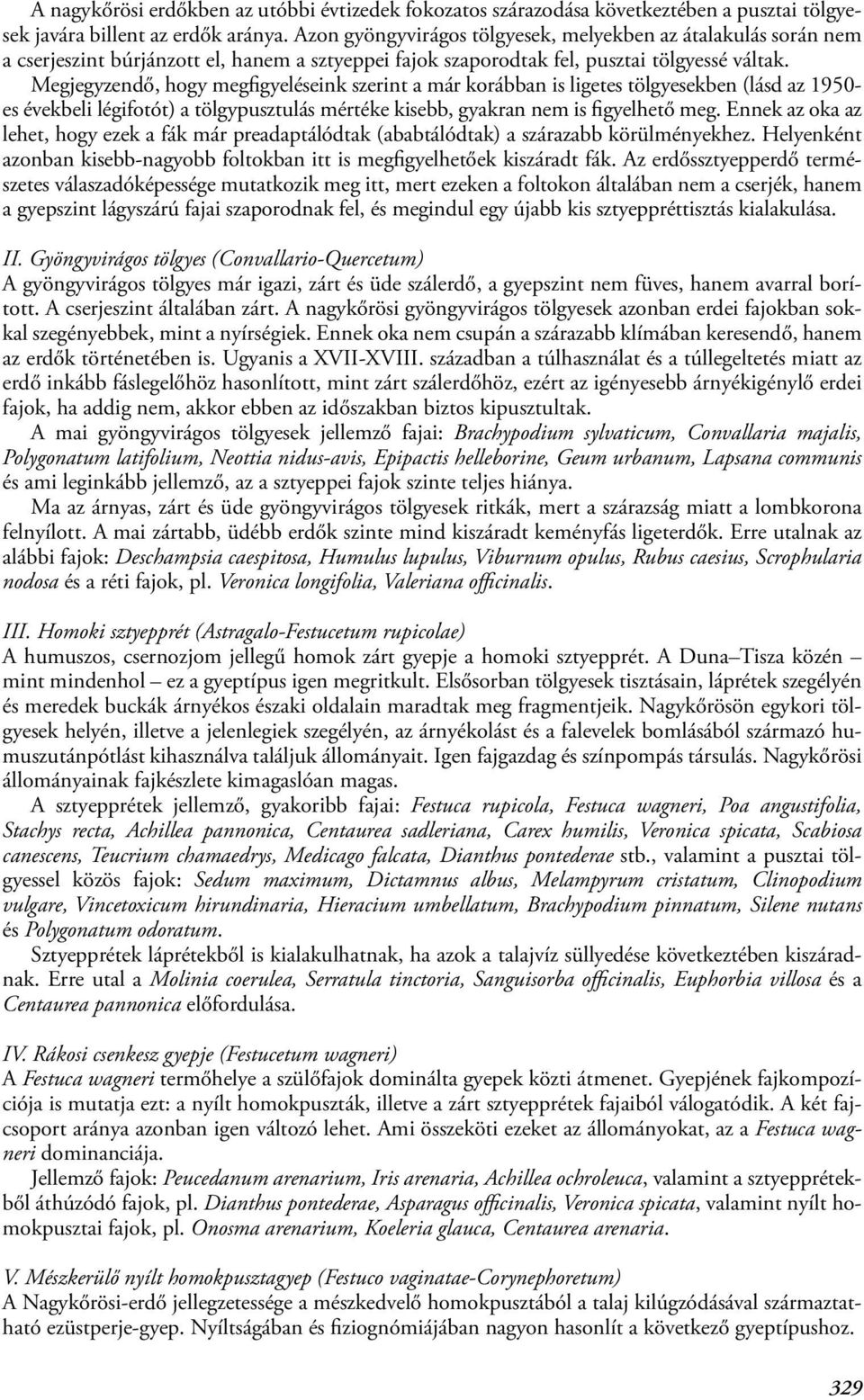 Megjegyzendő, hogy megfigyeléseink szerint a már korábban is ligetes tölgyesekben (lásd az 1950- es évekbeli légifotót) a tölgypusztulás mértéke kisebb, gyakran nem is figyelhető meg.