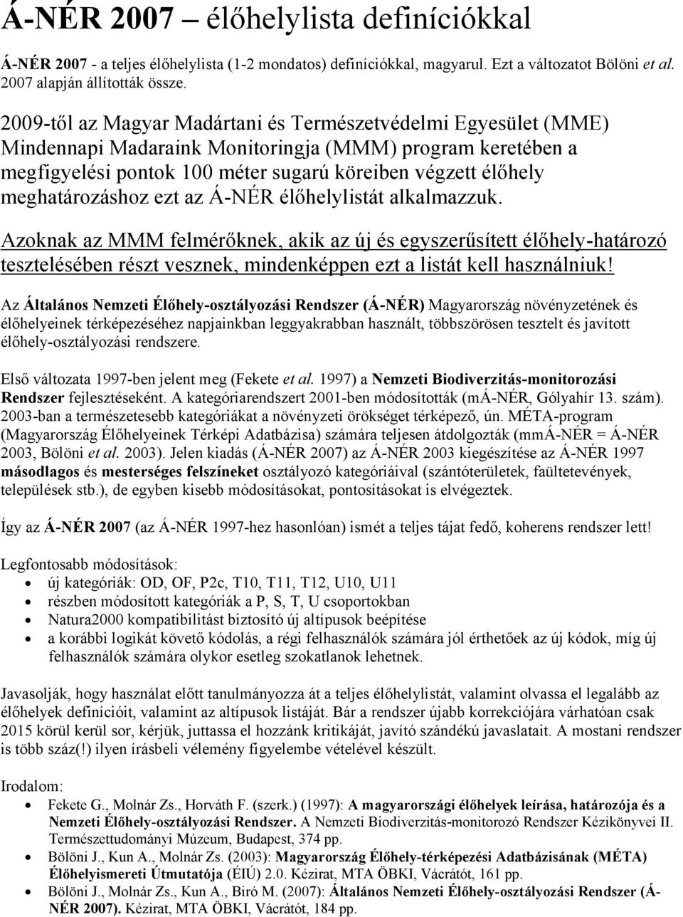 meghatározáshoz ezt az Á-NÉR élőhelylistát alkalmazzuk.