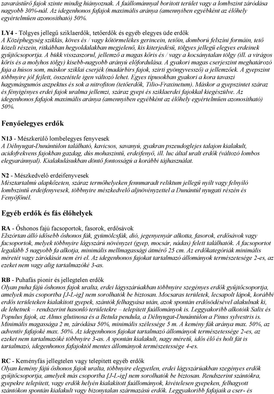LY4 - Tölgyes jellegű sziklaerdők, tetőerdők és egyéb elegyes üde erdők A Középhegység sziklás, köves és / vagy kőtörmelékes gerincein, tetőin, domború felszíni formáin, tető közeli részein,