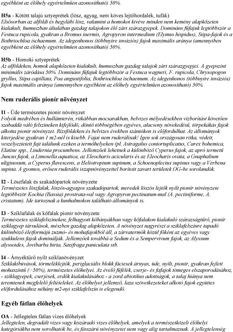 általában gazdag talajokon élő zárt szárazgyepek.