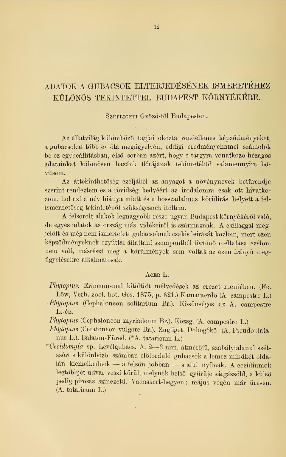 vonatkozó hézagos adatainkat különösen hazánk flórájának tekintetébl valamennyire bövitsem.
