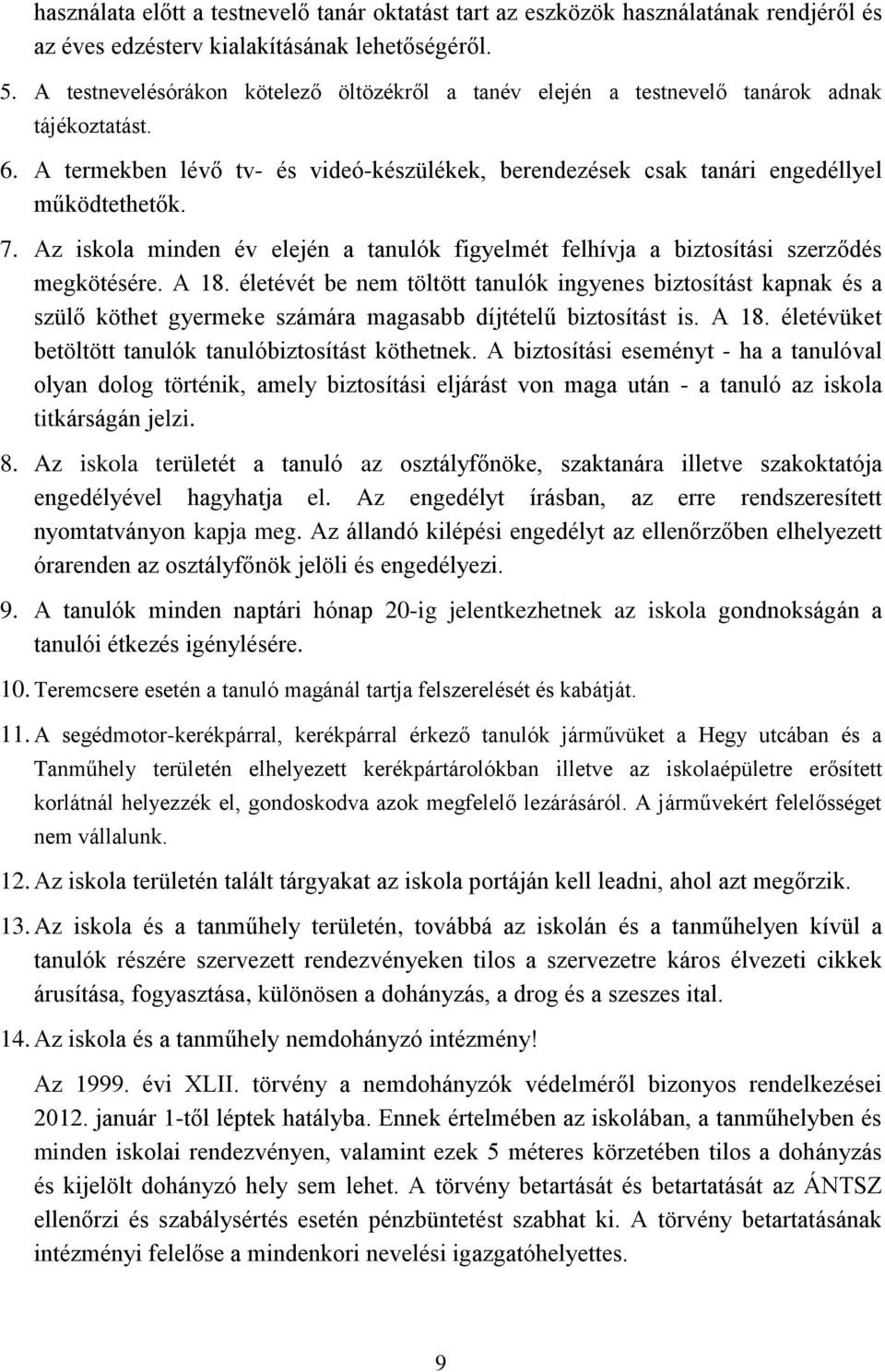 Az iskola minden év elején a tanulók figyelmét felhívja a biztosítási szerződés megkötésére. A 18.