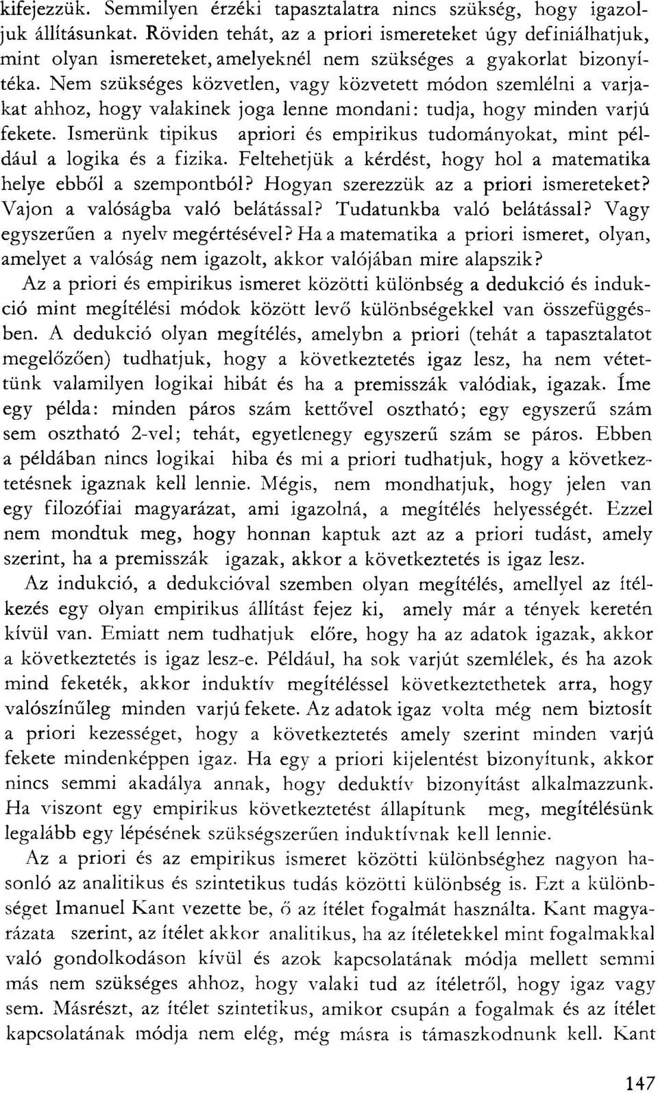 Nem szükséges közvetlen, vagy közvetett módon szemlélni a varjakat ahhoz, hogy valakinek joga lenne mondani: tudja, hogy minden varjú fekete.