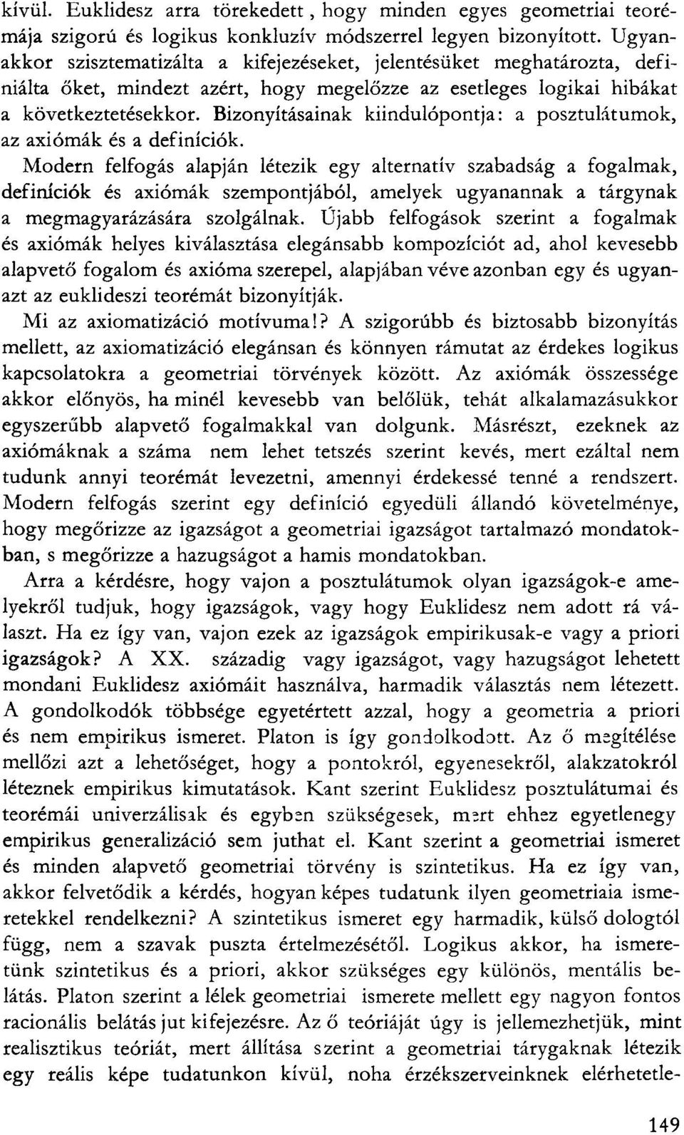 Bizonyításainak kiindulópontja: a posztulátumok, az axiómák és a definíciók.