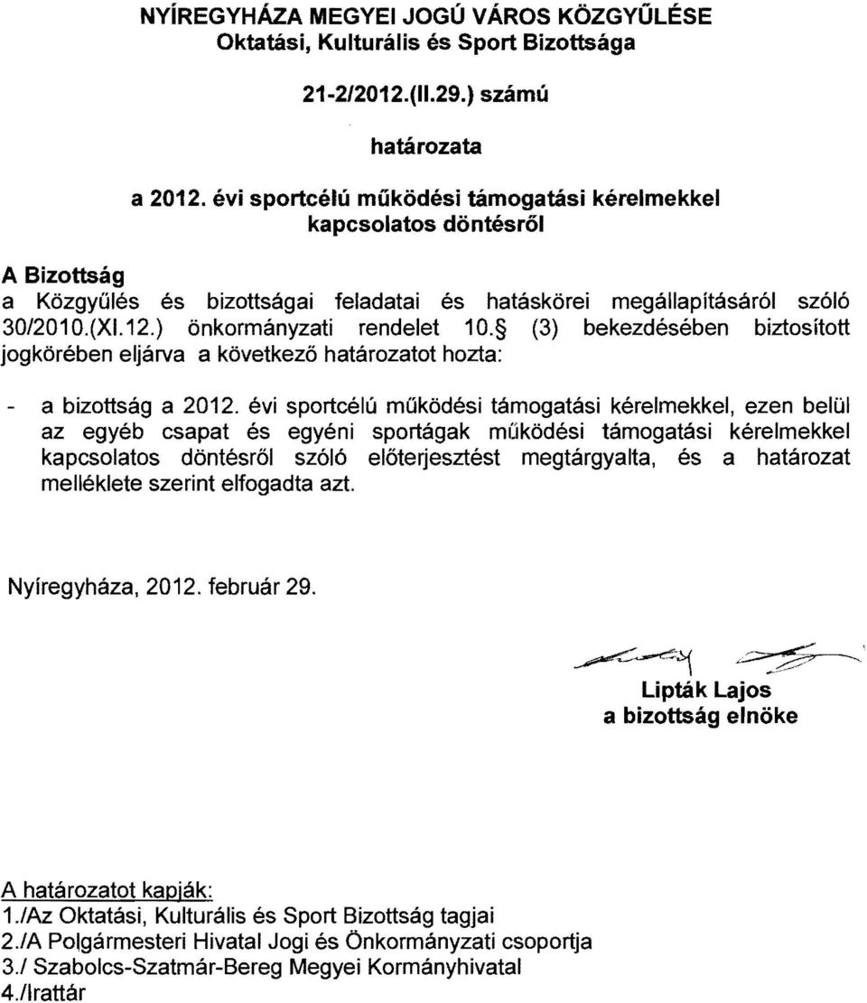 (3) bekezdésében biztosított jogkörében eljárva a következő határozatot hozta: - a bizottság a 2012.