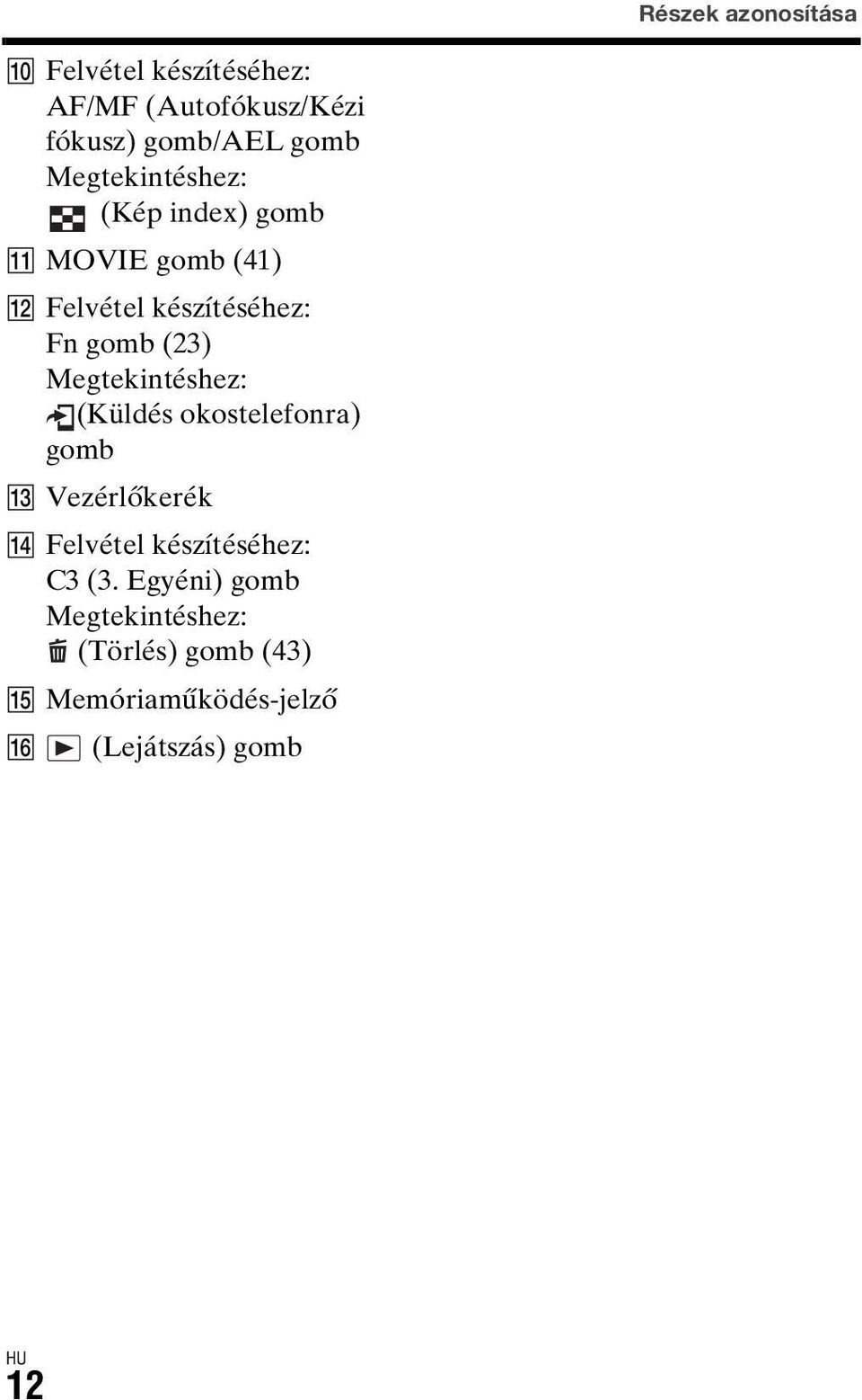Megtekintéshez: (Küldés okostelefonra) gomb M Vezérlőkerék N Felvétel készítéséhez: C3 (3.