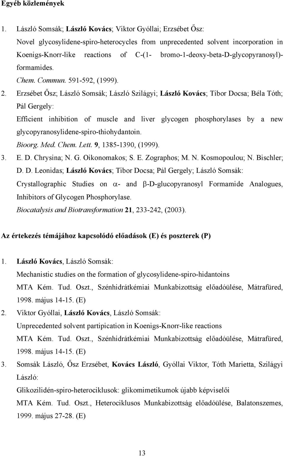 bromo-1-deoxy-beta-d-glycopyranosyl)- formamides. Chem. Commun. 591-592, (1999). 2.