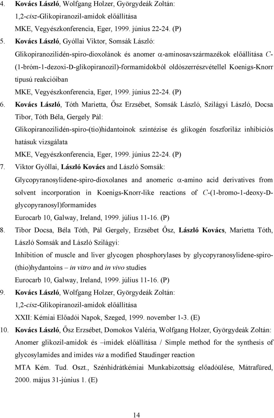 Koenigs-Knorr típusú reakcióiban MKE, Vegyészkonferencia, Eger, 1999. június 22-24. (P) 6.