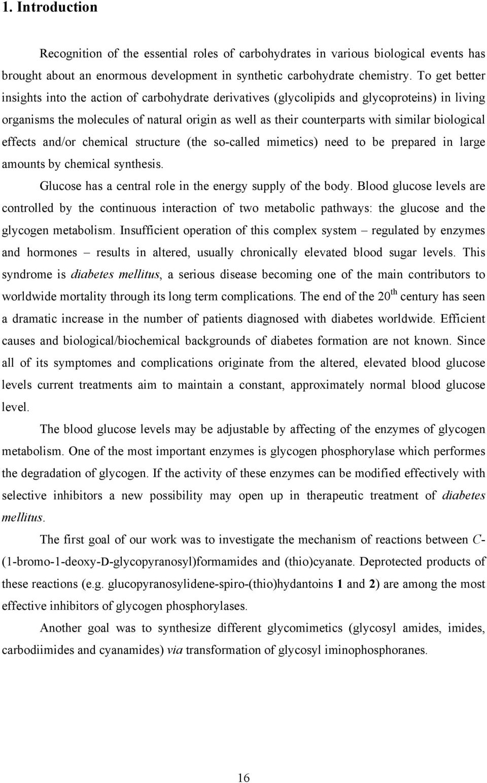 biological effects and/or chemical structure (the so-called mimetics) need to be prepared in large amounts by chemical synthesis. Glucose has a central role in the energy supply of the body.
