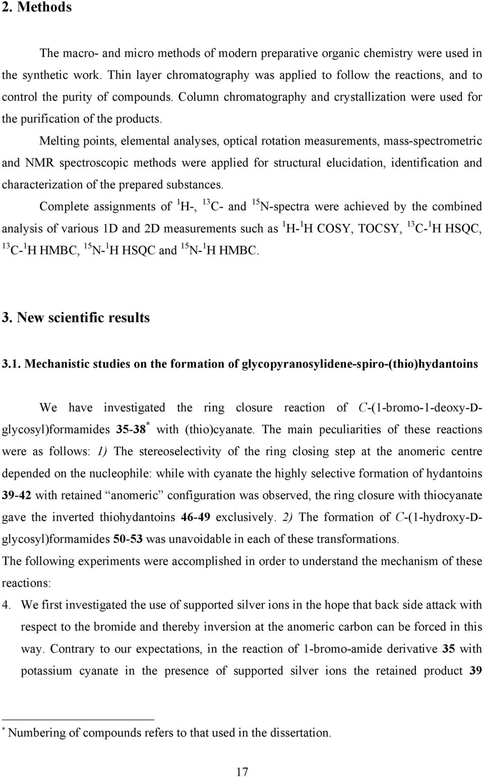 Melting points, elemental analyses, optical rotation measurements, mass-spectrometric and NMR spectroscopic methods were applied for structural elucidation, identification and characterization of the
