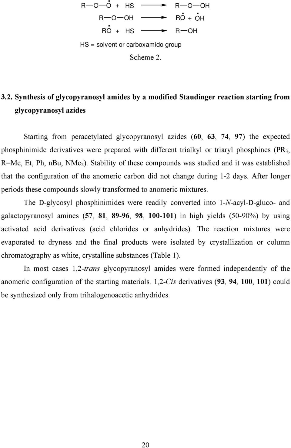 Synthesis of glycopyranosyl amides by a modified Staudinger reaction starting from glycopyranosyl azides Starting from peracetylated glycopyranosyl azides (60, 63, 74, 97) the expected phosphinimide