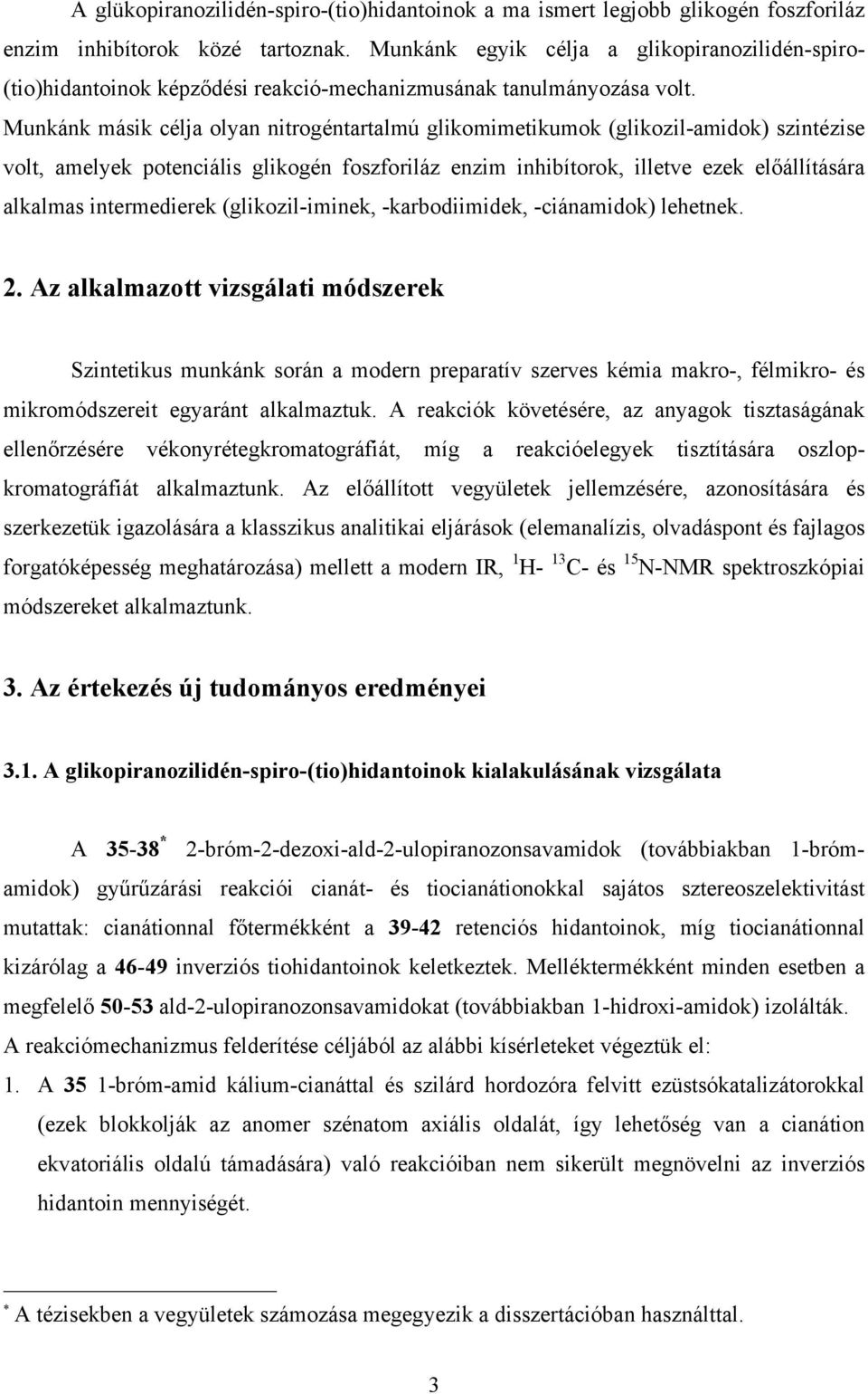 Munkánk másik célja olyan nitrogéntartalmú glikomimetikumok (glikozil-amidok) szintézise volt, amelyek potenciális glikogén foszforiláz enzim inhibítorok, illetve ezek előállítására alkalmas
