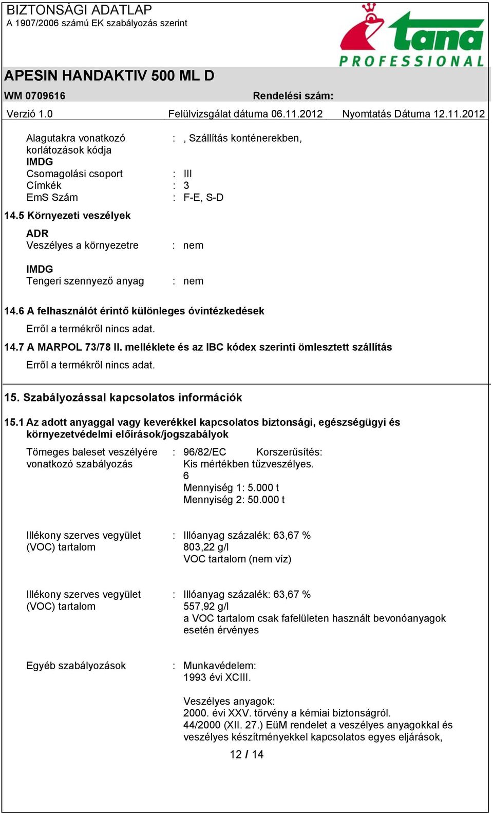 melléklete és az IBC kódex szerinti ömlesztett szállítás 15. Szabályozással kapcsolatos információk 15.