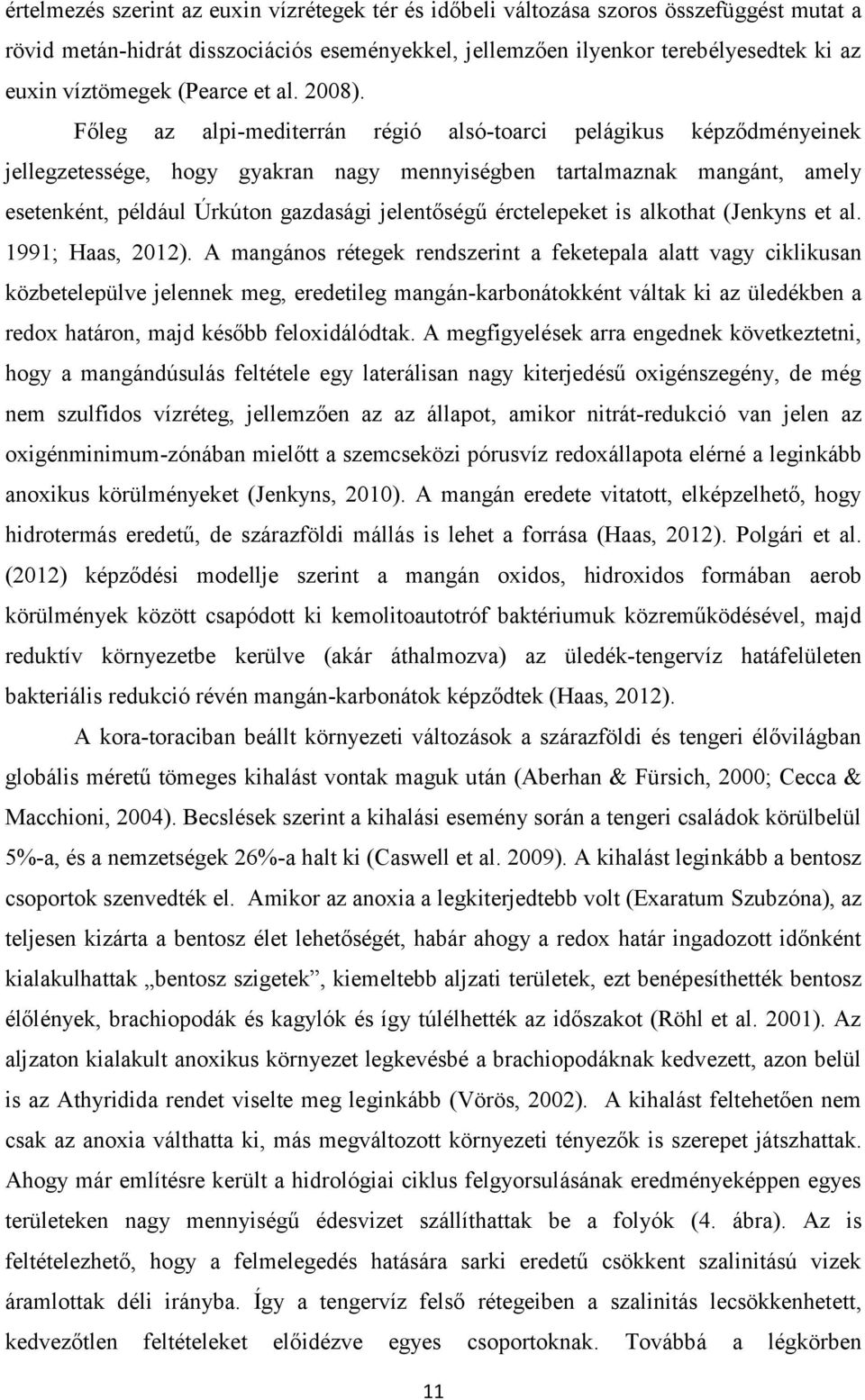 Főleg az alpi-mediterrán régió alsó-toarci pelágikus képződményeinek jellegzetessége, hogy gyakran nagy mennyiségben tartalmaznak mangánt, amely esetenként, például Úrkúton gazdasági jelentőségű