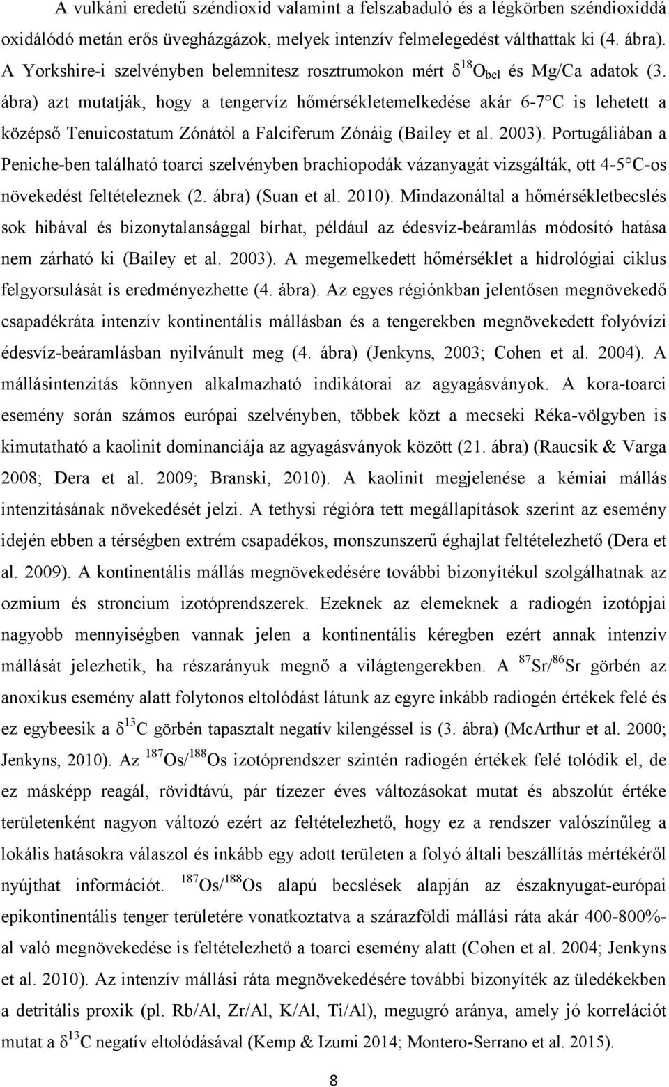 ábra) azt mutatják, hogy a tengervíz hőmérsékletemelkedése akár 6-7 C is lehetett a középső Tenuicostatum Zónától a Falciferum Zónáig (Bailey et al. 2003).